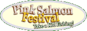 Pink Salmon Festival - Take a Kid Fishing!